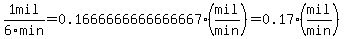 1mil%2F6min=0.1666666666666667%28mil%2Fmin%29=0.17%28mil%2Fmin%29