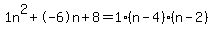 1n%5E2%2B-6n%2B8+=+1%28n-4%29%2A%28n-2%29