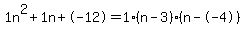 1n%5E2%2B1n%2B-12+=+1%28n-3%29%2A%28n--4%29