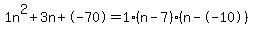 1n%5E2%2B3n%2B-70+=+1%28n-7%29%2A%28n--10%29