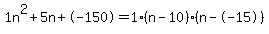 1n%5E2%2B5n%2B-150+=+1%28n-10%29%2A%28n--15%29