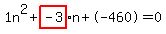1n%5E2%2Bhighlight_red%28+-3%29+%2A+n%2B-460=0