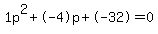1p%5E2%2B-4p%2B-32+=+0
