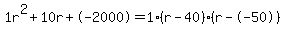 1r%5E2%2B10r%2B-2000+=+1%28r-40%29%2A%28r--50%29