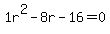 1r%5E2+-+8r+-+16+=+0