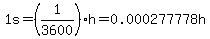 1s=%281%2F3600%29h=0.000277778h