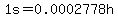 1s=0.0002778h