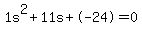 1s%5E2%2B11s%2B-24+=+0