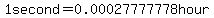 1second+=+0.00027777778hour