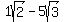 1sqrt%282%29+-+5sqrt%283%29