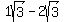 1sqrt%283%29+-+2sqrt%283%29+
