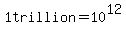 1trillion=10%5E12