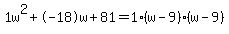 1w%5E2%2B-18w%2B81+=+1%28w-9%29%2A%28w-9%29