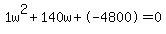 1w%5E2%2B140w%2B-4800+=+0