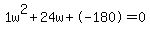 1w%5E2%2B24w%2B-180+=+0