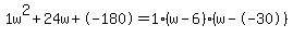 1w%5E2%2B24w%2B-180+=+1%28w-6%29%2A%28w--30%29