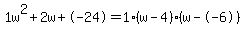 1w%5E2%2B2w%2B-24+=+1%28w-4%29%2A%28w--6%29