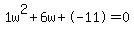 1w%5E2%2B6w%2B-11+=+0