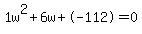 1w%5E2%2B6w%2B-112+=+0