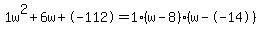 1w%5E2%2B6w%2B-112+=+1%28w-8%29%2A%28w--14%29