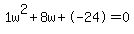 1w%5E2%2B8w%2B-24+=+0