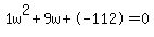1w%5E2%2B9w%2B-112+=+0