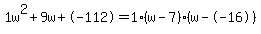 1w%5E2%2B9w%2B-112+=+1%28w-7%29%2A%28w--16%29