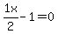 1x%2F2+-1+=+0+
