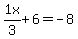 1x%2F3%2B6=-8