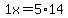 1x=5%2A14