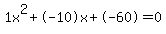 1x%5E2%2B-10x%2B-60+=+0