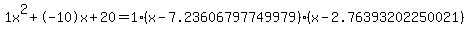 1x%5E2%2B-10x%2B20+=+1%28x-7.23606797749979%29%2A%28x-2.76393202250021%29