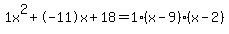 1x%5E2%2B-11x%2B18+=+1%28x-9%29%2A%28x-2%29