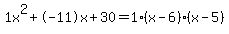 1x%5E2%2B-11x%2B30+=+1%28x-6%29%2A%28x-5%29