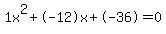 1x%5E2%2B-12x%2B-36+=+0