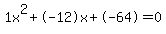 1x%5E2%2B-12x%2B-64+=+0
