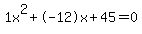 \"1x%5E2%2B-12x%2B45+=+0\"
