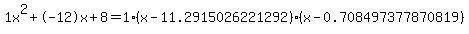 1x%5E2%2B-12x%2B8+=+1%28x-11.2915026221292%29%2A%28x-0.708497377870819%29