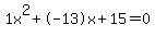 1x%5E2%2B-13x%2B15+=+0