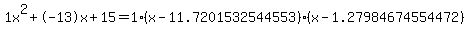 1x%5E2%2B-13x%2B15+=+1%28x-11.7201532544553%29%2A%28x-1.27984674554472%29
