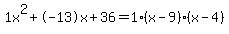 1x%5E2%2B-13x%2B36+=+1%28x-9%29%2A%28x-4%29