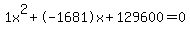 1x%5E2%2B-1681x%2B129600+=+0