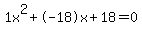 1x%5E2%2B-18x%2B18+=+0