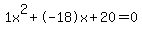 1x%5E2%2B-18x%2B20+=+0