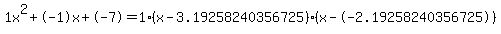 1x%5E2%2B-1x%2B-7+=+1%28x-3.19258240356725%29%2A%28x--2.19258240356725%29