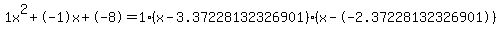 1x%5E2%2B-1x%2B-8+=+1%28x-3.37228132326901%29%2A%28x--2.37228132326901%29