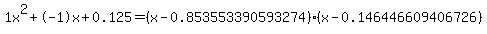 1x%5E2%2B-1x%2B0.125+=+%28x-0.853553390593274%29%2A%28x-0.146446609406726%29