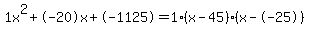 1x%5E2%2B-20x%2B-1125+=+1%28x-45%29%2A%28x--25%29