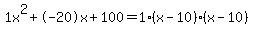 1x%5E2%2B-20x%2B100+=+1%28x-10%29%2A%28x-10%29