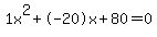 1x%5E2%2B-20x%2B80+=+0